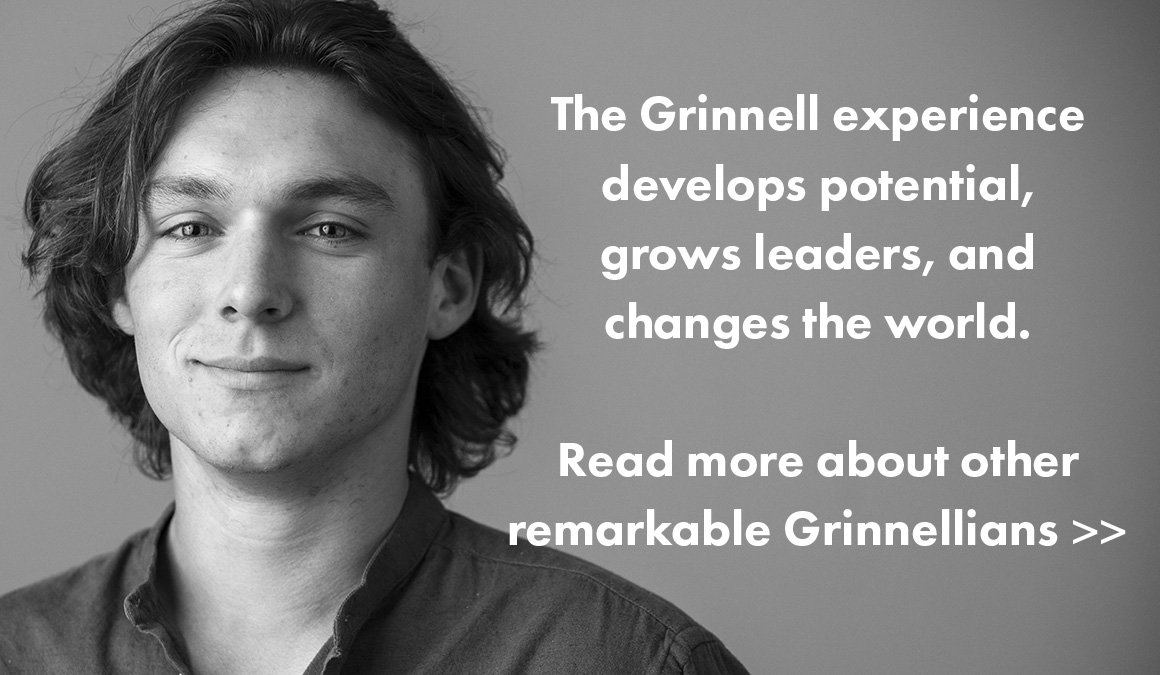 Text: The Grinnell experience develops potential, grows leaders, and changes the world. Read more about other remarkable Grinnellians. Image: Student